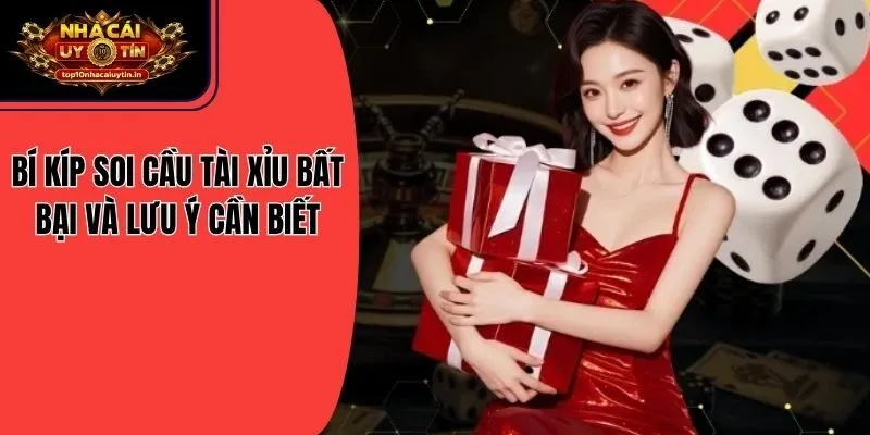Bí Kíp Soi Cầu Tài Xỉu Bất Bại Và Lưu Ý Cần Biết