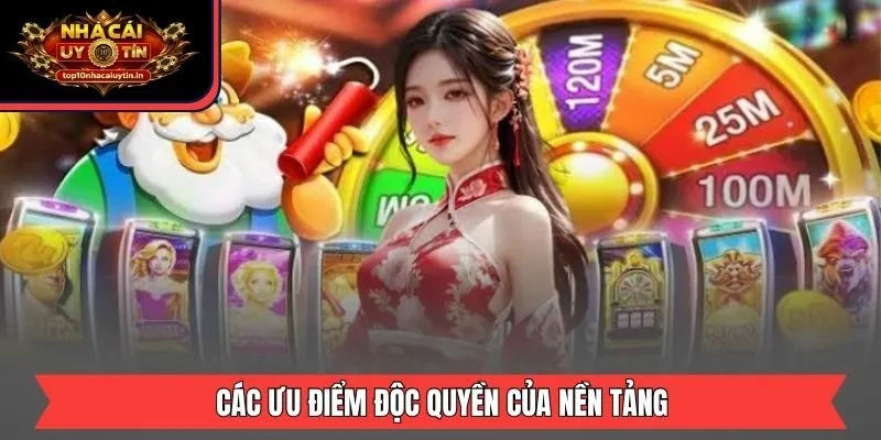 Các ưu điểm độc quyền của nền tảng