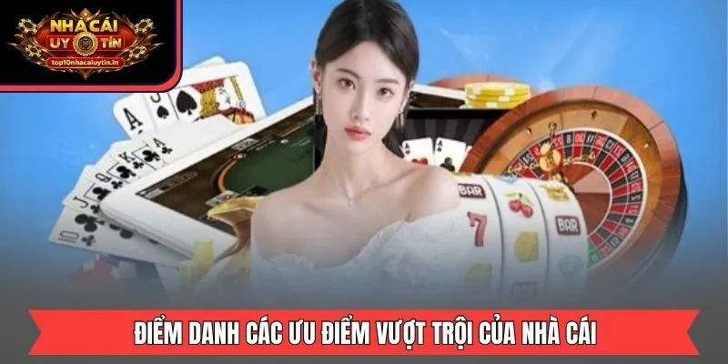 Điểm danh các ưu điểm vượt trội của nhà cái