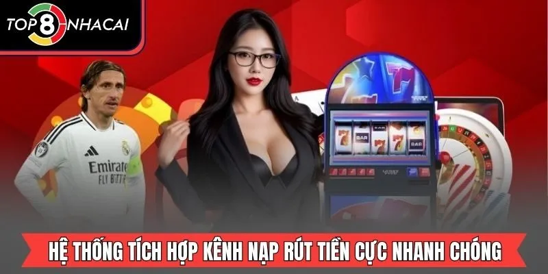 Hệ thống tích hợp kênh nạp rút tiền cực nhanh chóng
