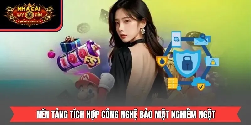 Nền tảng tích hợp công nghệ bảo mật nghiêm ngặt
