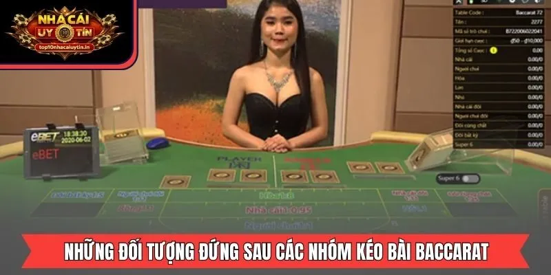 Những đối tượng đứng sau các nhóm kèo bài Baccarat