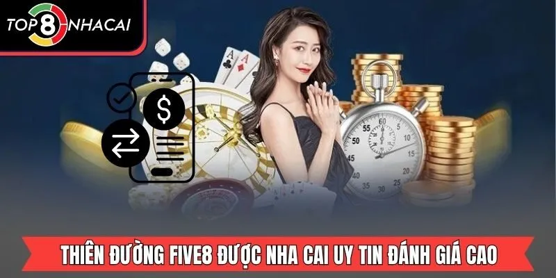 Thiên đường FIVE8 được nha cai uy tin đánh giá cao