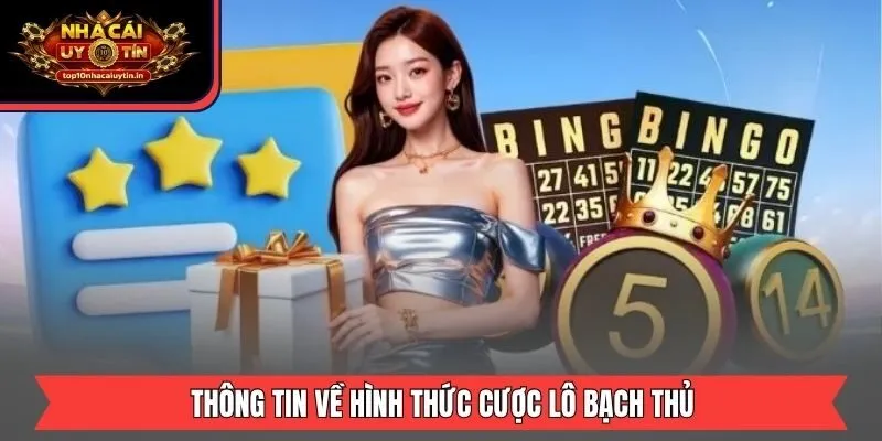Thông tin về hình thức cược lô bạch thủ