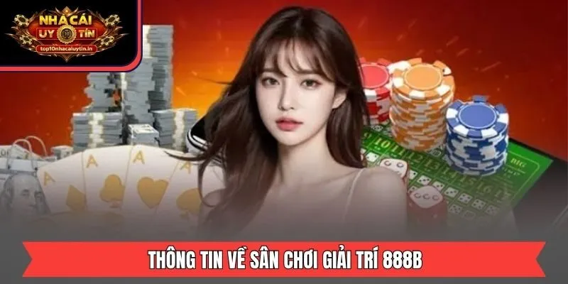 Thông tin về sân chơi giải trí 888B